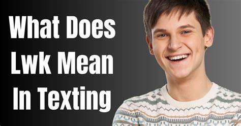 does lwk mean lowkey|What Does LWK Mean In Texting (16 Possible。